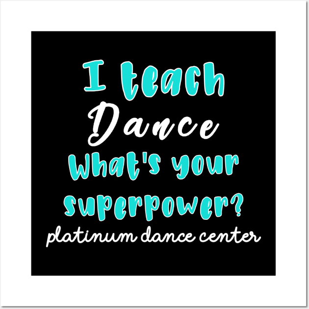 Platinum Dance Center Teacher Shirts Wall Art by platinumdancecenter